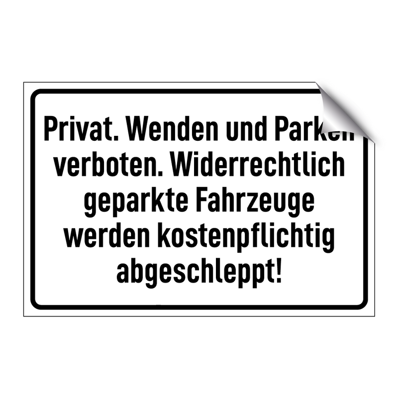 Privat. Wenden und Parken verboten. Widerrechtlich geparkte Fahrzeuge werden kostenpflichtig abgeschleppt!