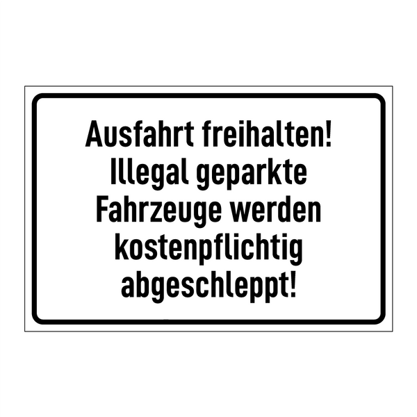 Ausfahrt freihalten! Illegal geparkte Fahrzeuge werden kostenpflichtig abgeschleppt!