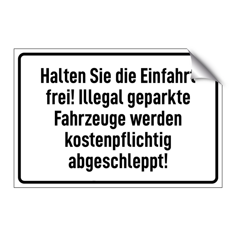 Halten Sie die Einfahrt frei! Illegal geparkte Fahrzeuge werden kostenpflichtig abgeschleppt!