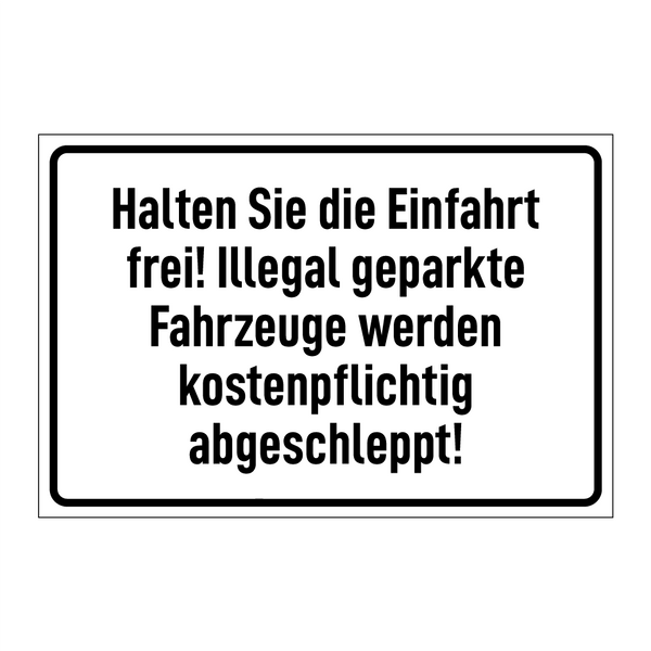 Halten Sie die Einfahrt frei! Illegal geparkte Fahrzeuge werden kostenpflichtig abgeschleppt!