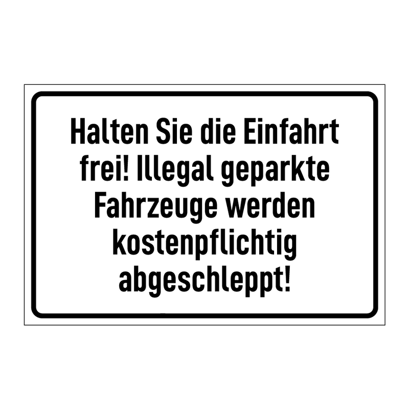 Halten Sie die Einfahrt frei! Illegal geparkte Fahrzeuge werden kostenpflichtig abgeschleppt!
