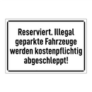 Reserviert. Illegal geparkte Fahrzeuge werden kostenpflichtig abgeschleppt!