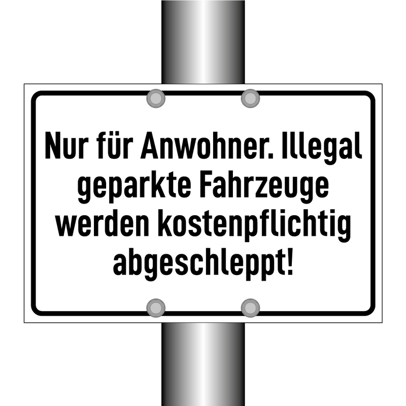 Nur für Anwohner. Illegal geparkte Fahrzeuge werden kostenpflichtig abgeschleppt!
