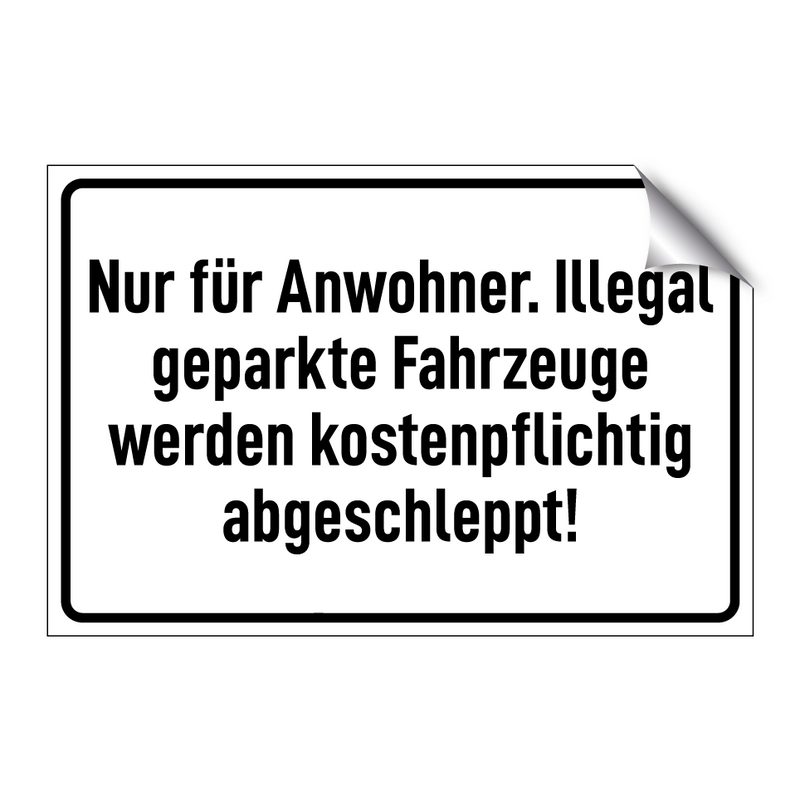 Nur für Anwohner. Illegal geparkte Fahrzeuge werden kostenpflichtig abgeschleppt!
