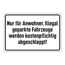 Nur für Anwohner. Illegal geparkte Fahrzeuge werden kostenpflichtig abgeschleppt!