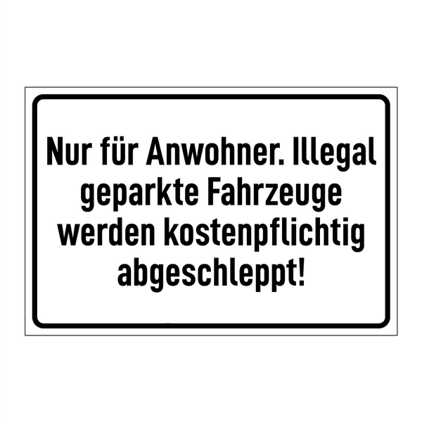 Nur für Anwohner. Illegal geparkte Fahrzeuge werden kostenpflichtig abgeschleppt!