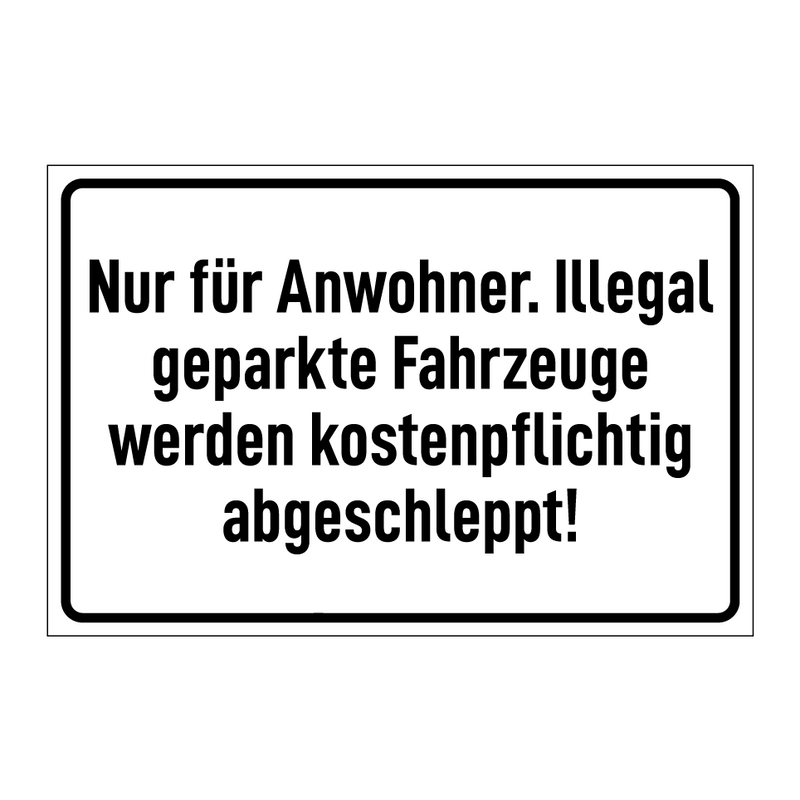 Nur für Anwohner. Illegal geparkte Fahrzeuge werden kostenpflichtig abgeschleppt!