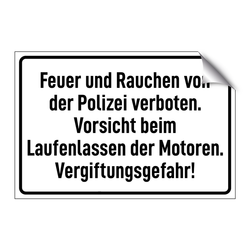 Feuer und Rauchen von der Polizei verboten. Vorsicht beim Laufenlassen der Motoren. Vergiftungsgefahr!