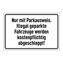 Nur mit Parkausweis. Illegal geparkte Fahrzeuge werden kostenpflichtig abgeschleppt!