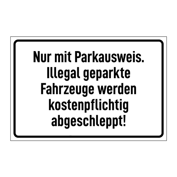 Nur mit Parkausweis. Illegal geparkte Fahrzeuge werden kostenpflichtig abgeschleppt!
