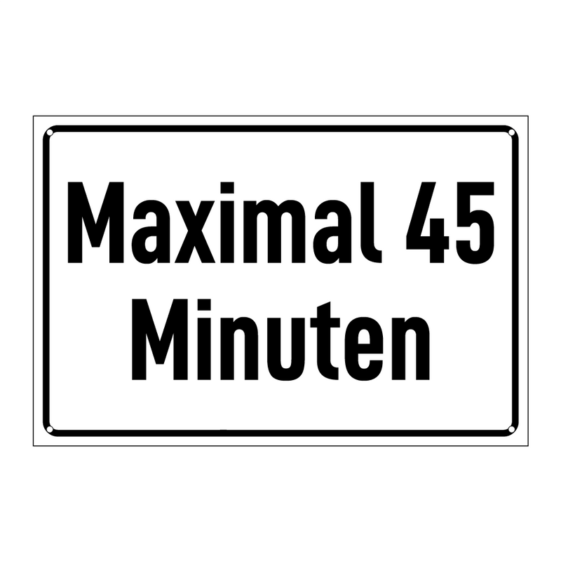 Maximal 45 Minuten