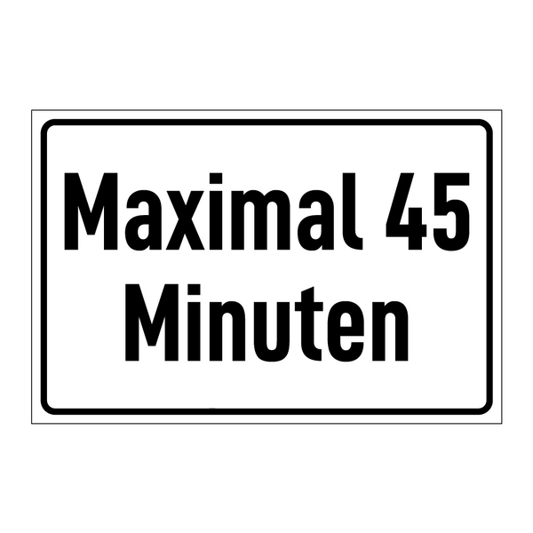 Maximal 45 Minuten