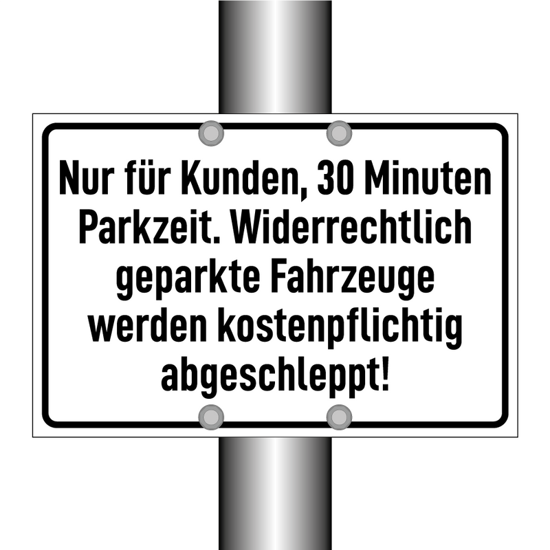 Nur für Kunden, 30 Minuten Parkzeit. Widerrechtlich geparkte Fahrzeuge werden kostenpflichtig abgeschleppt!