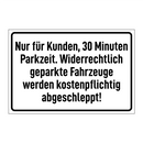 Nur für Kunden, 30 Minuten Parkzeit. Widerrechtlich geparkte Fahrzeuge werden kostenpflichtig abgeschleppt!