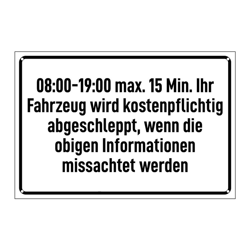 08:00-19:00 max. 15 Min. Ihr Fahrzeug wird kostenpflichtig abgeschleppt, wenn die obigen Informationen missachtet werden