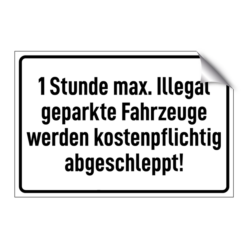 1 Stunde max. Illegal geparkte Fahrzeuge werden kostenpflichtig abgeschleppt!