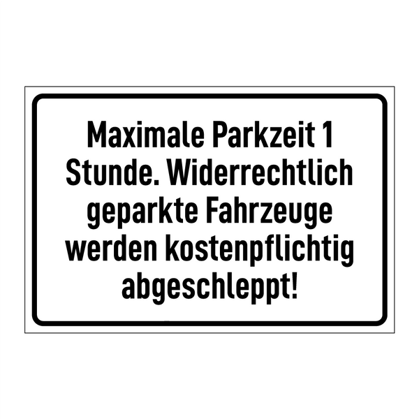 Maximale Parkzeit 1 Stunde. Widerrechtlich geparkte Fahrzeuge werden kostenpflichtig abgeschleppt!