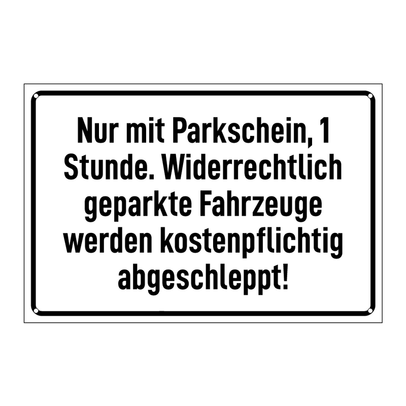 Nur mit Parkschein, 1 Stunde. Widerrechtlich geparkte Fahrzeuge werden kostenpflichtig abgeschleppt!