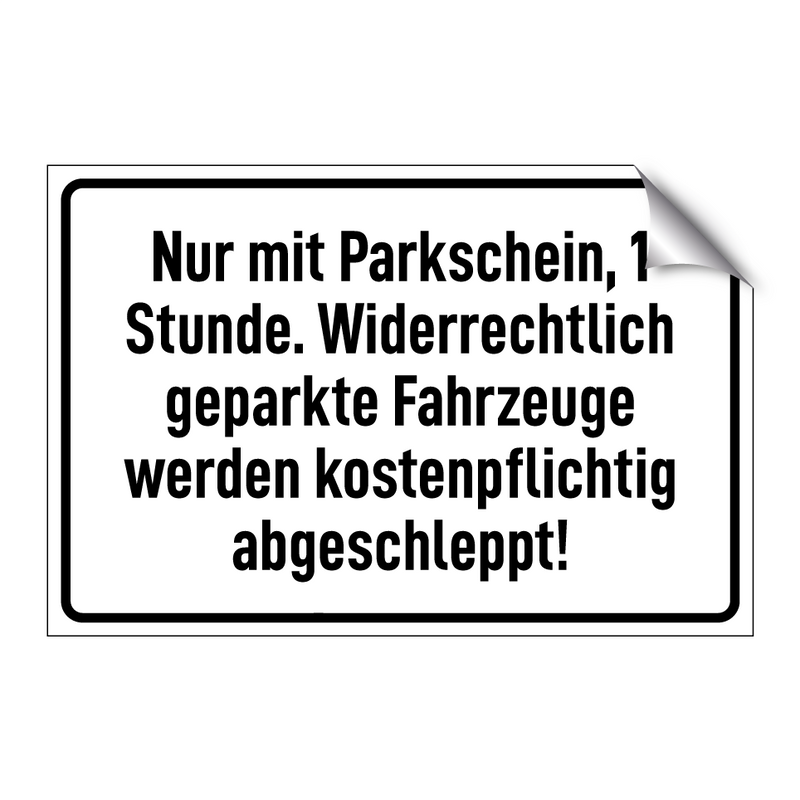 Nur mit Parkschein, 1 Stunde. Widerrechtlich geparkte Fahrzeuge werden kostenpflichtig abgeschleppt!