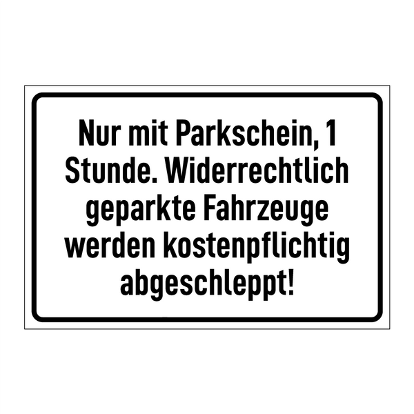 Nur mit Parkschein, 1 Stunde. Widerrechtlich geparkte Fahrzeuge werden kostenpflichtig abgeschleppt!