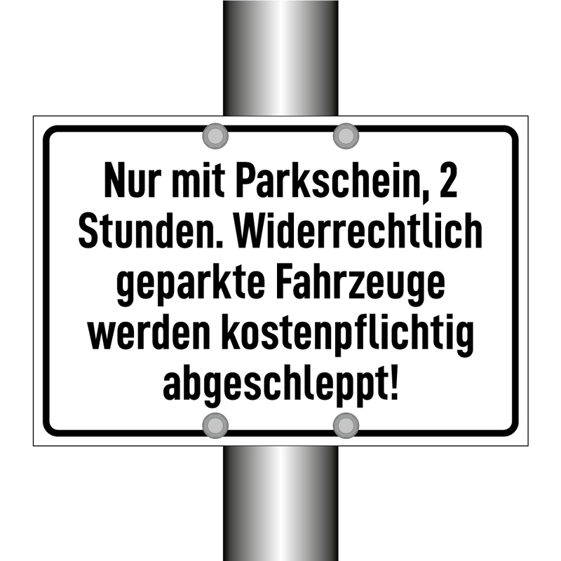 Nur mit Parkschein, 2 Stunden. Widerrechtlich geparkte Fahrzeuge werden kostenpflichtig abgeschleppt!