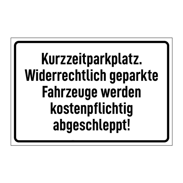 Kurzzeitparkplatz. Widerrechtlich geparkte Fahrzeuge werden kostenpflichtig abgeschleppt!