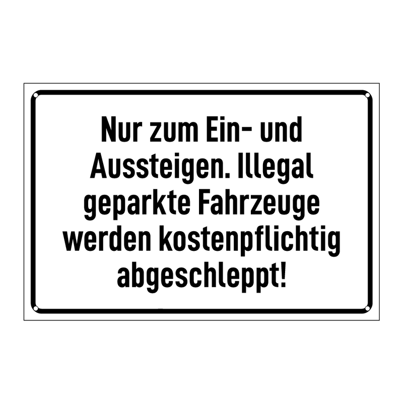 Nur zum Ein- und Aussteigen. Illegal geparkte Fahrzeuge werden kostenpflichtig abgeschleppt!