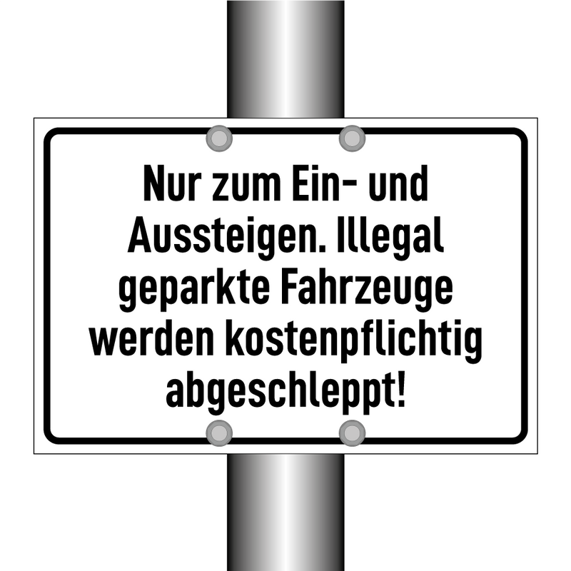 Nur zum Ein- und Aussteigen. Illegal geparkte Fahrzeuge werden kostenpflichtig abgeschleppt!