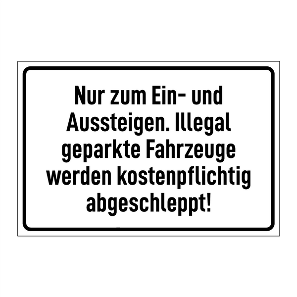 Nur zum Ein- und Aussteigen. Illegal geparkte Fahrzeuge werden kostenpflichtig abgeschleppt!