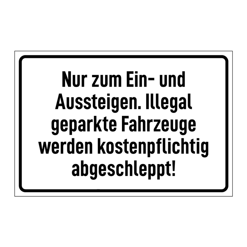 Nur zum Ein- und Aussteigen. Illegal geparkte Fahrzeuge werden kostenpflichtig abgeschleppt!