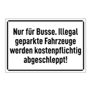 Nur für Busse. Illegal geparkte Fahrzeuge werden kostenpflichtig abgeschleppt!