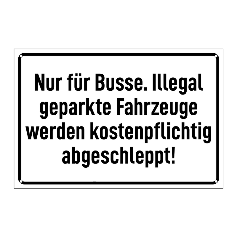 Nur für Busse. Illegal geparkte Fahrzeuge werden kostenpflichtig abgeschleppt!