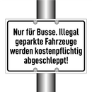 Nur für Busse. Illegal geparkte Fahrzeuge werden kostenpflichtig abgeschleppt!