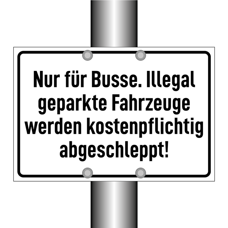 Nur für Busse. Illegal geparkte Fahrzeuge werden kostenpflichtig abgeschleppt!