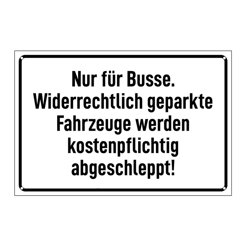 Nur für Busse. Widerrechtlich geparkte Fahrzeuge werden kostenpflichtig abgeschleppt!
