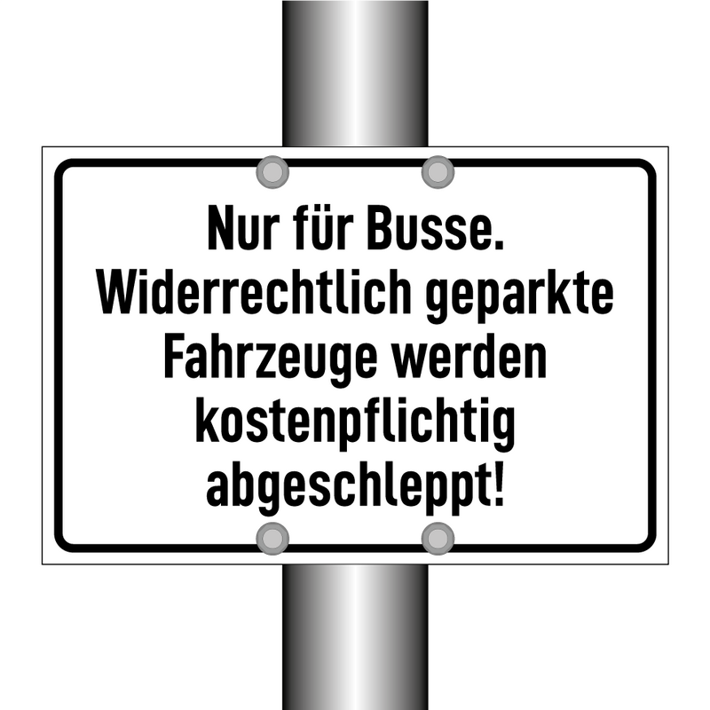 Nur für Busse. Widerrechtlich geparkte Fahrzeuge werden kostenpflichtig abgeschleppt!