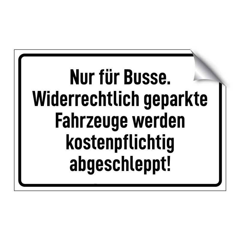 Nur für Busse. Widerrechtlich geparkte Fahrzeuge werden kostenpflichtig abgeschleppt!
