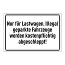 Nur für Lastwagen. Illegal geparkte Fahrzeuge werden kostenpflichtig abgeschleppt!