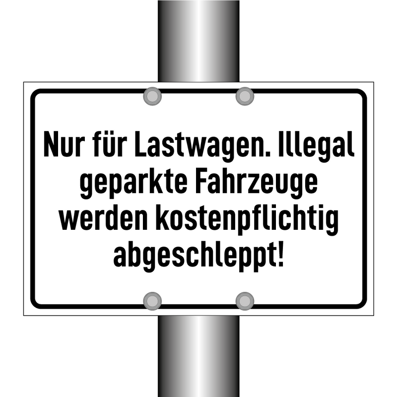 Nur für Lastwagen. Illegal geparkte Fahrzeuge werden kostenpflichtig abgeschleppt!