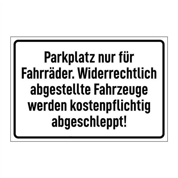 Parkplatz nur für Fahrräder. Widerrechtlich abgestellte Fahrzeuge werden kostenpflichtig abgeschleppt!