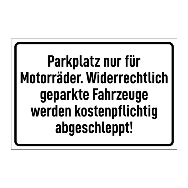 Parkplatz nur für Motorräder. Widerrechtlich geparkte Fahrzeuge werden kostenpflichtig abgeschleppt!