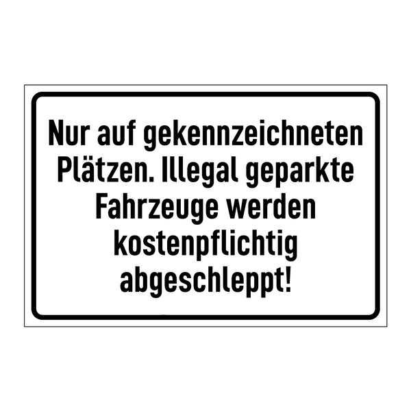 Nur auf gekennzeichneten Plätzen. Illegal geparkte Fahrzeuge werden kostenpflichtig abgeschleppt!