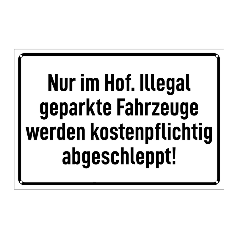 Nur im Hof. Illegal geparkte Fahrzeuge werden kostenpflichtig abgeschleppt!