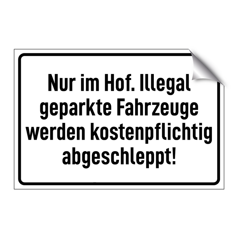 Nur im Hof. Illegal geparkte Fahrzeuge werden kostenpflichtig abgeschleppt!