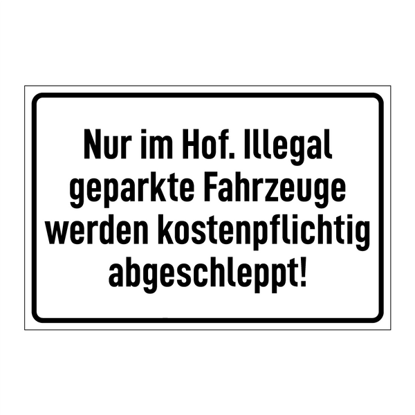 Nur im Hof. Illegal geparkte Fahrzeuge werden kostenpflichtig abgeschleppt!