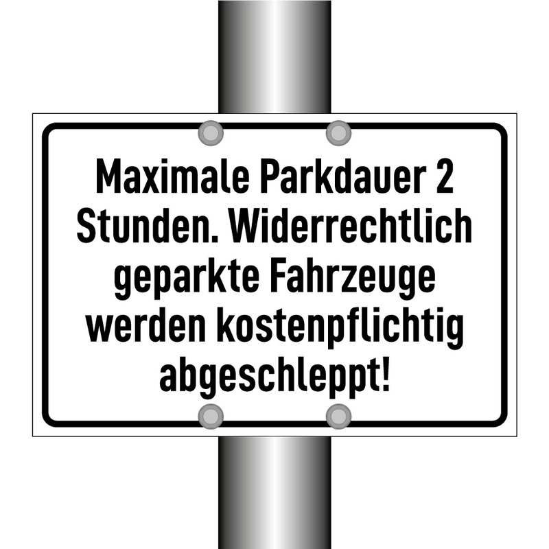 Maximale Parkdauer 2 Stunden. Widerrechtlich geparkte Fahrzeuge werden kostenpflichtig abgeschleppt!