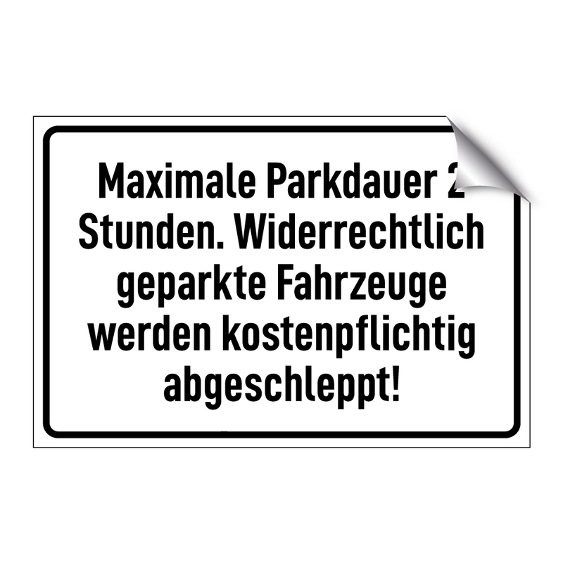 Maximale Parkdauer 2 Stunden. Widerrechtlich geparkte Fahrzeuge werden kostenpflichtig abgeschleppt!