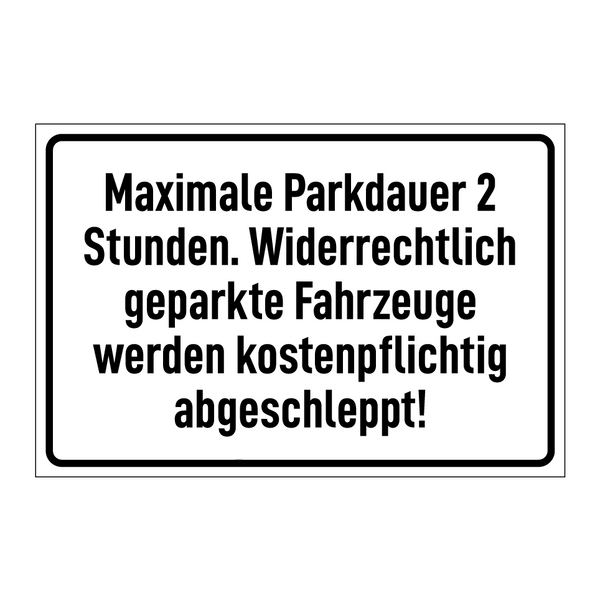 Maximale Parkdauer 2 Stunden. Widerrechtlich geparkte Fahrzeuge werden kostenpflichtig abgeschleppt!