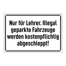 Nur für Lehrer. Illegal geparkte Fahrzeuge werden kostenpflichtig abgeschleppt!