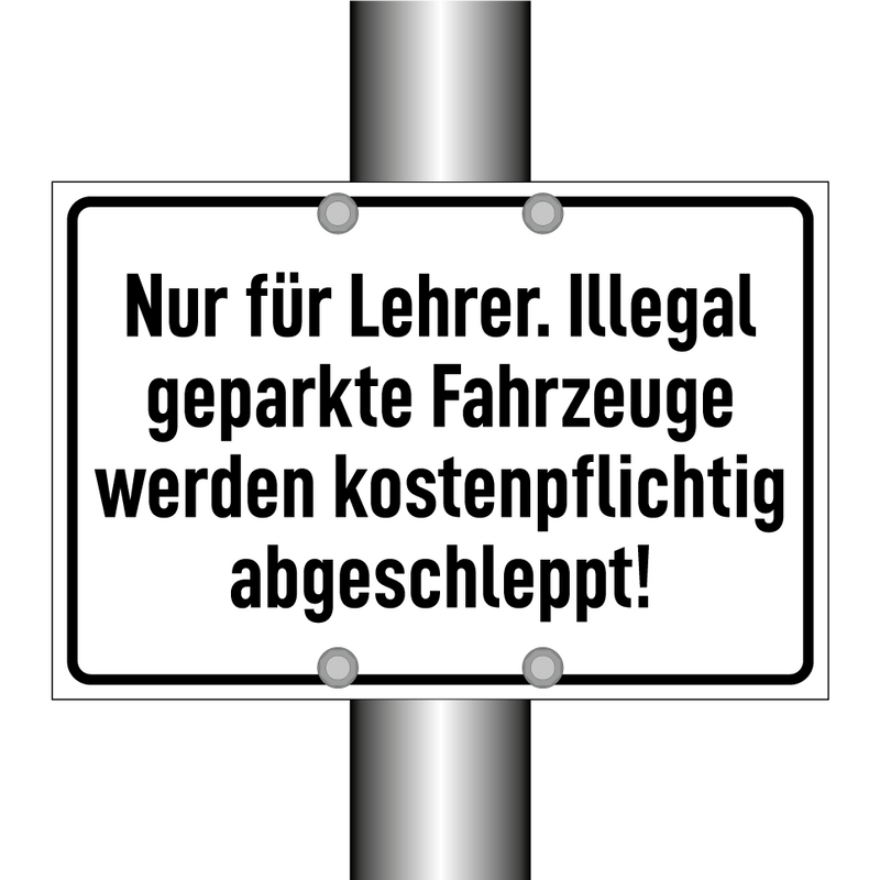 Nur für Lehrer. Illegal geparkte Fahrzeuge werden kostenpflichtig abgeschleppt!
